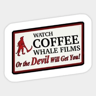 Watch Coffee Whale Films or the Devil Will Get You! Sticker